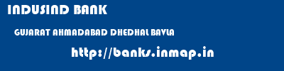 INDUSIND BANK  GUJARAT AHMADABAD DHEDHAL BAVLA   banks information 